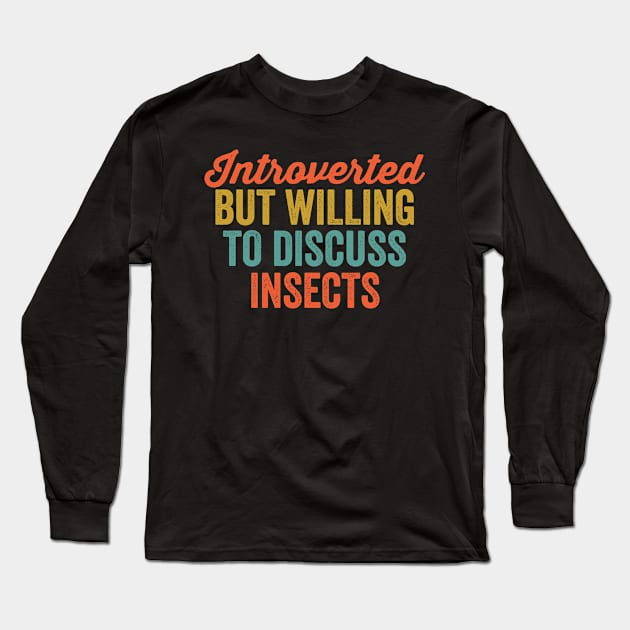 Introverted But Willing To Discuss Insects Long Sleeve T-Shirt by HaroonMHQ